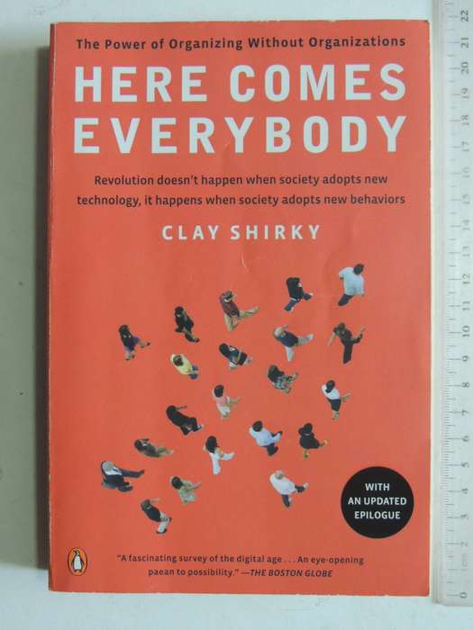 Here Comes Everybody: The Power Of Organizing Without Organizations- Clay Shirky