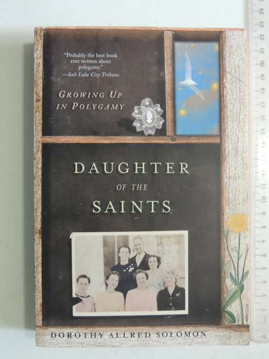 Daughter Of The Saints: Growing Up In Polygamy - Dorothy Allred Solomon