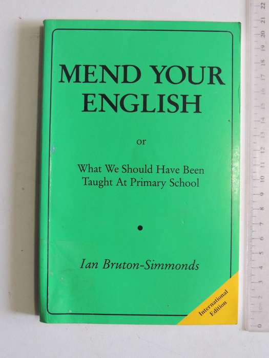 Mend Your English Or What We Should Have Been Taught At Primary School- Ian Bruton-Simmonds
