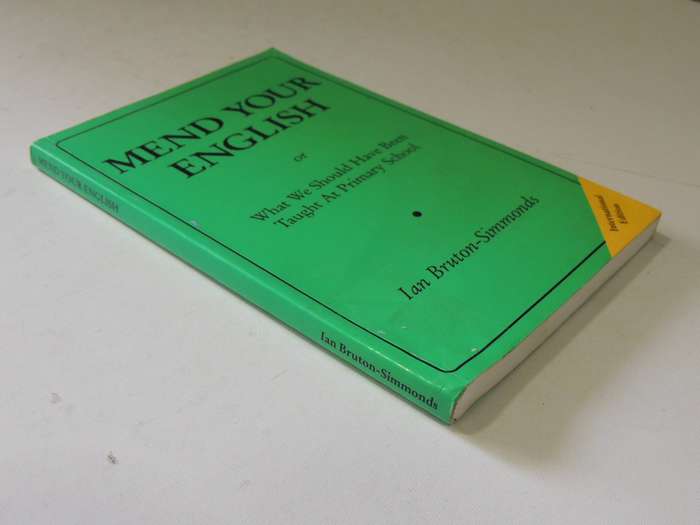 Mend Your English Or What We Should Have Been Taught At Primary School- Ian Bruton-Simmonds