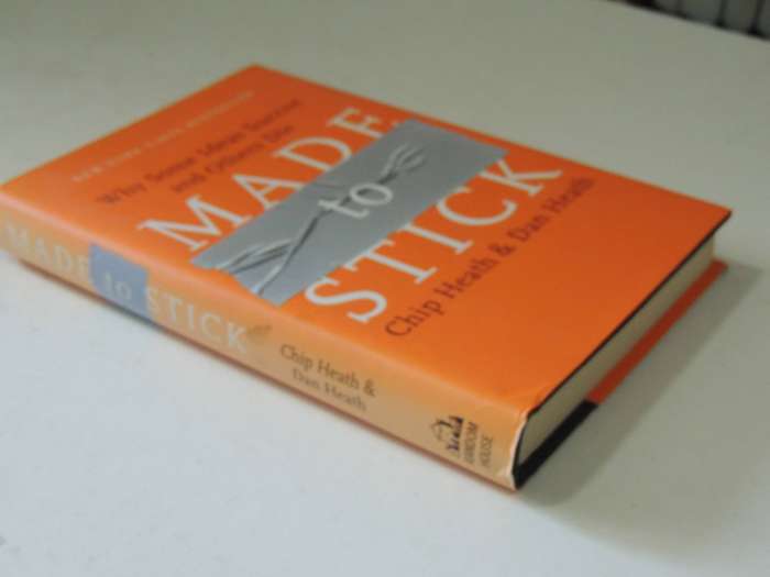 Made To Stick: Why Some Ideas Survive And Others Die - Chip Heath & Dan Heath