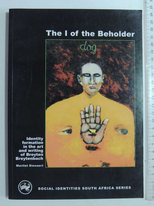 The I Of The Beholder: Indentity Formation ...Art & Writing Of Breyten Breytenbach Marilet Sienaert