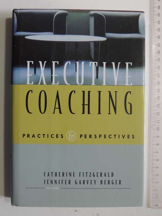 Executive Coaching : Practices & Perspective - Catherine Fitzgerald & Jennifer Garvey Berger