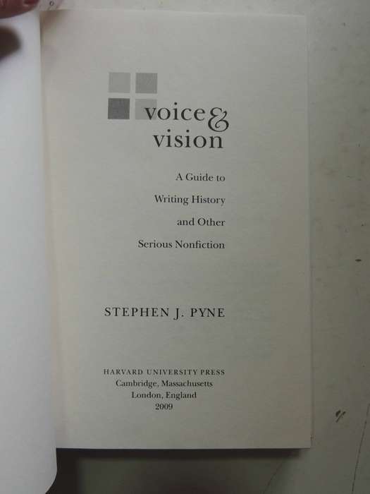 Voice & Vision: A Guide To Writing History And Other Serious Nonfiction - Stephen J. Pyne