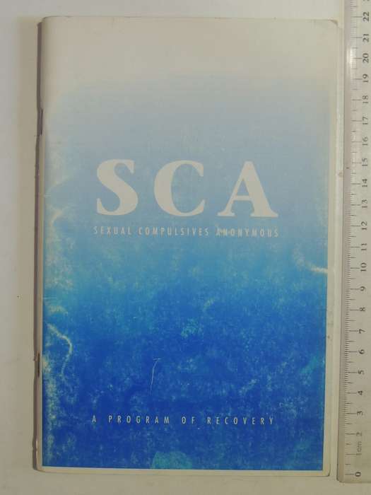 SCA - Se-ual Compulsiveness Anonymous, A Program of Recovery