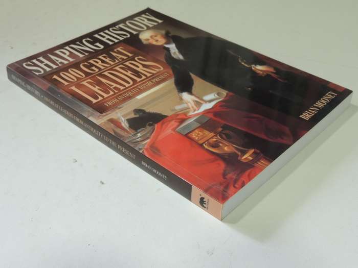 Shaping History: 100 Great Leaders From Antiquity To The Present - Brian Mooney