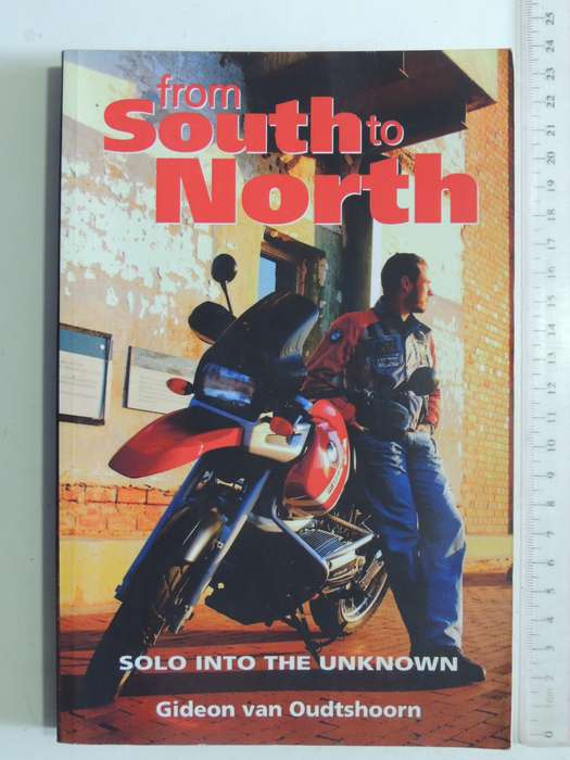 From South To North: Solo Into The Unknown - Gideon Von Oudtshoorn