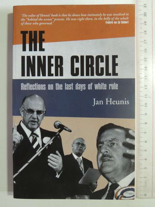 The Inner Circle: Reflections On The last Days Of white Rule - Jan Heunis