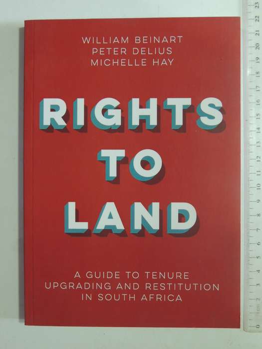 Rights To Land: A Guide To Tenure Upgrading And Restitution In South Africa William Beinart, Peter D