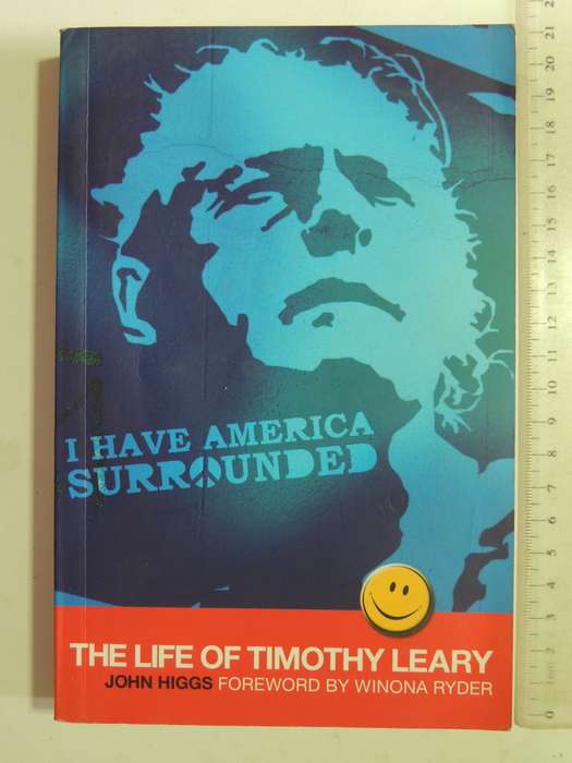 I Have America Surrounded: The Life Of Timothy Leary- John Higgs