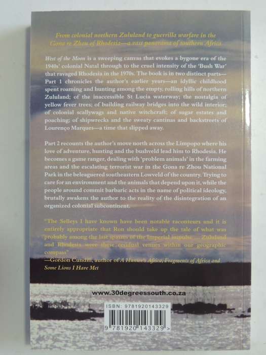 West Of The Moon - Early Zululand And A Game Ranger At War In Rhodesia Ron Selley