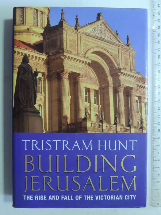 Building Jerusalem: The Rise And Fall Of The Victorian City - Tristram Hunt