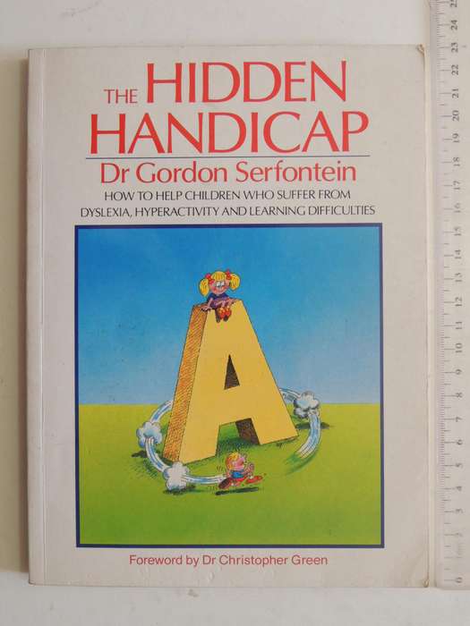 The Hidden Handicap:  Help Children Who Suffer From Dyslexia, Hyperactivity & Learning Difficulties