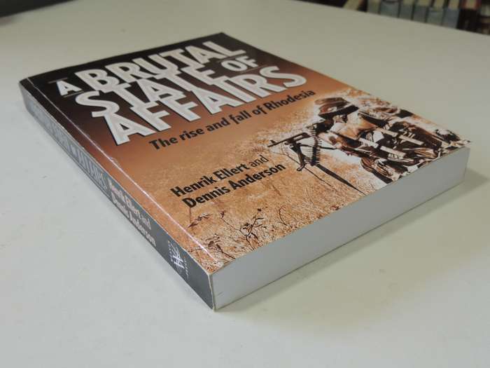 A Brutal State Of Affairs - The Rise And Fall Of Rhodesia  Henrik Ellert & Denis Anderson