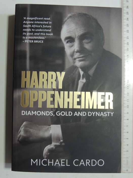 Harry Oppenheimer: Diamonds, Gold and Dynasty - Michael Cardo   (2023)