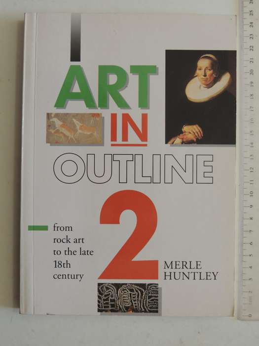 Art In Outline 2: From Rock Art To The Late 18th Century - Merle Huntley