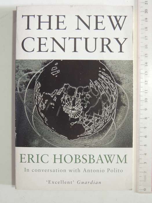 The New Century: In Conversation With Antonio Polito - Eric Hobsbawm