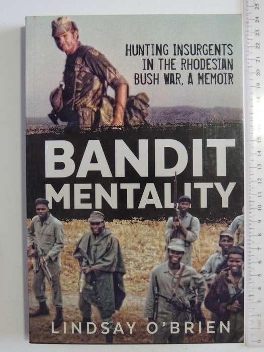 Bandit Mentality - Hunting Insurgents In The Rhodesian War, A Memoir  Lindsay O'Brien