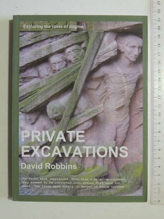 Private Excavations: Exploring The Roots Of Dogma - David Robbins
