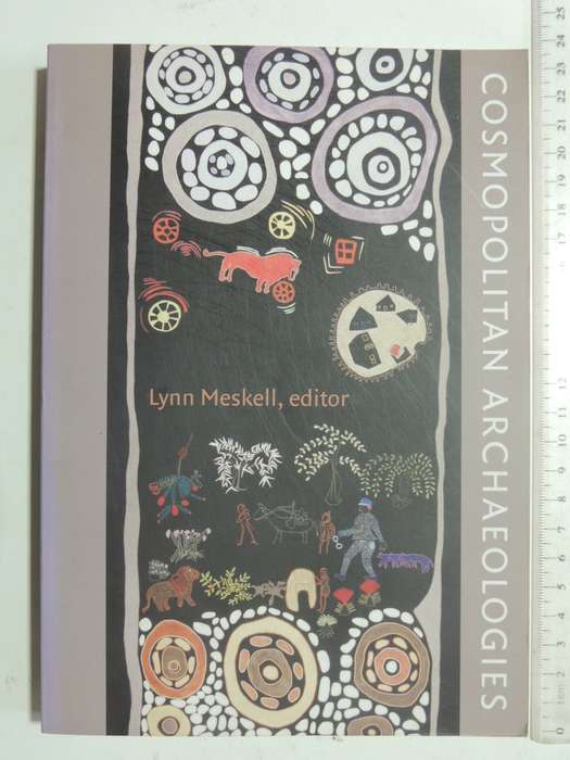 Cosmopolitan Archaeologies- ed Lynn Meskell