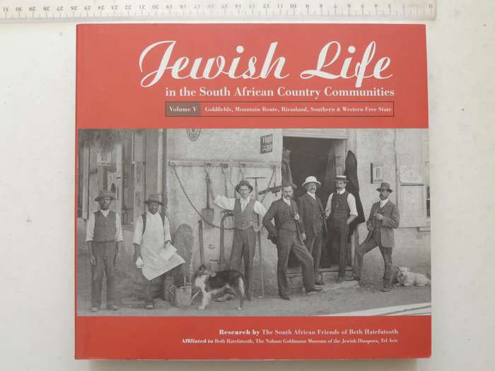 Jewish Life In South African Country Communities: Vol V Goldfields, Mountain Route, Riemland, Southe