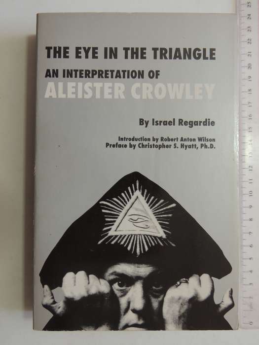 The Eye in the Triangle, An Interpretation of Aleister Crowley - Israel Regardie
