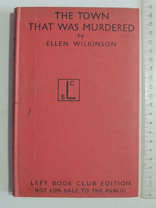 Left Book Club Edition - The Town That Was Murdered: The Life Story Of Jarrow - Ellen Wilkinson