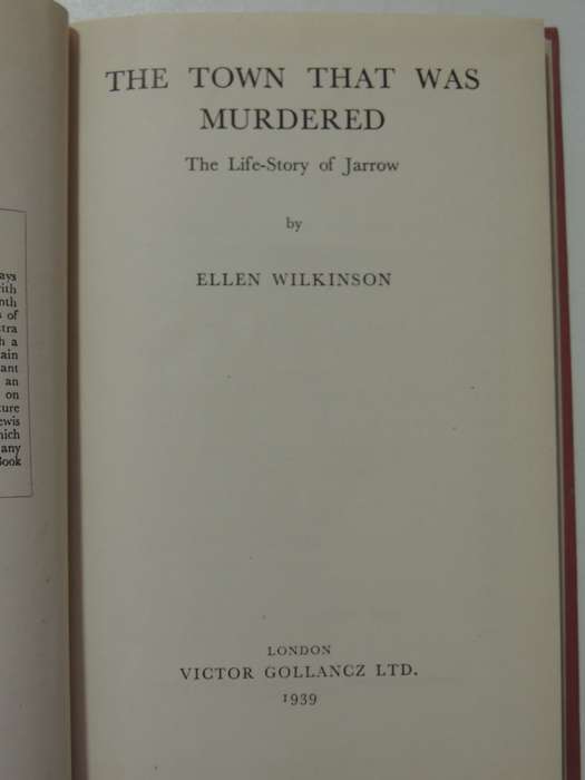 Left Book Club Edition - The Town That Was Murdered: The Life Story Of Jarrow - Ellen Wilkinson