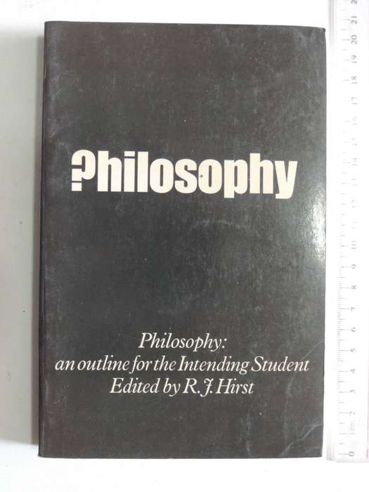 Philosophy: An Outline For The Intending Student - ed R.J. Hirst