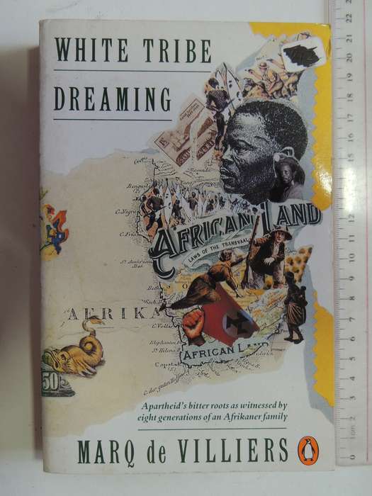 White Tribe Dreaming, Apartheid's Bitter Roots as Witnessed by 8 Genereations of an Afrikaner Family