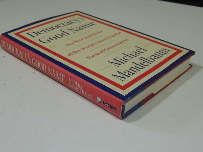 Democracy's Good Name..Rise & Risks Of World's Most Popular Form Of Government - Michael Mandelbaum