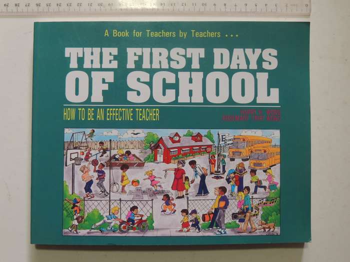 The First Days Of School: How To Be An Effective Teacher- Harry K. Wong & Rosemary Tripi Wong
