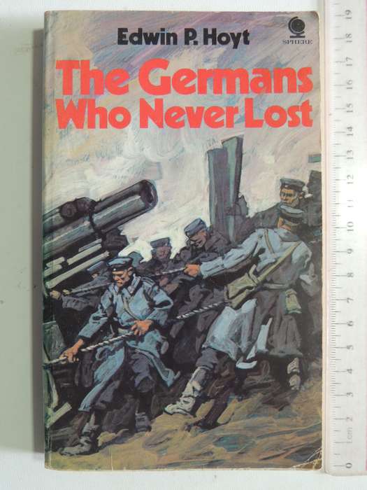 The Germans Who Never Lost - Edwin P. Hoyt