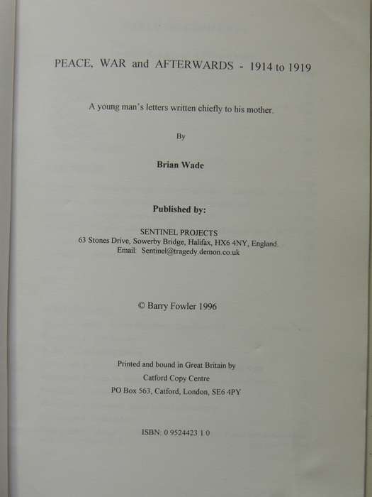 Peace, War And Afterwards 1914-1919: A Young Man's Letters Wrtten Chiefly To His Mother - Brian Wade
