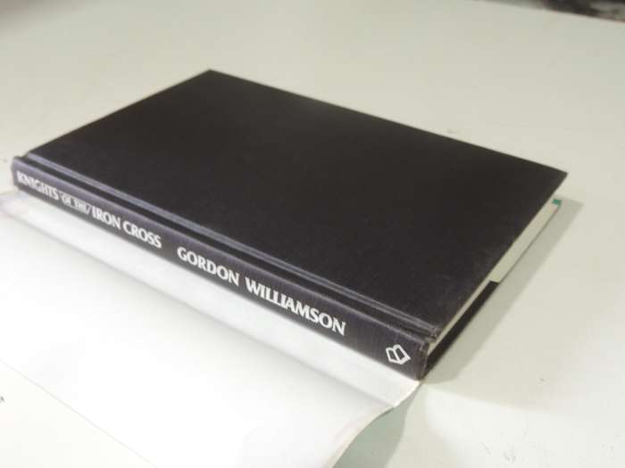 Knights Of The Iron Cross: A History 1939-1945 - Gordon Williamson