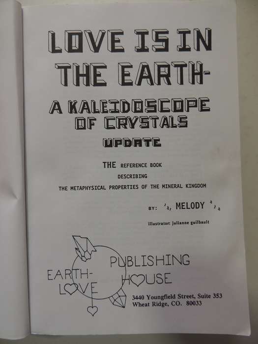 Love Is in the Earth:Kaleidoscope of Crystals: Reference Book..Metaphysical..Mineral Kingdom- Melody