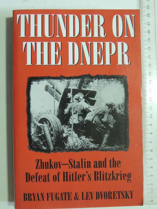 Thunder On The Dnepr - Zhukov - Stalin & The Defeat Of Hitler's Blitzkrieg - Bryan Fugate & Lev Dvor