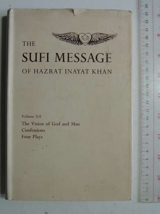 The Sufi Message Of Hazrat Inayat Khan: Vol XII The Vision Of God And Man, Confessions & Four Plays