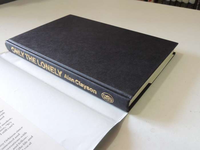 Only The Lonely: The Life And Artistic Legacy Of Roy Orbison - Alan Clayson