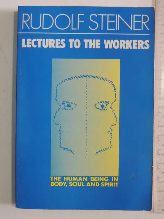 Lectures to the Workers, The Human Being in Body, Soul and Spirit - Rudolf Steiner