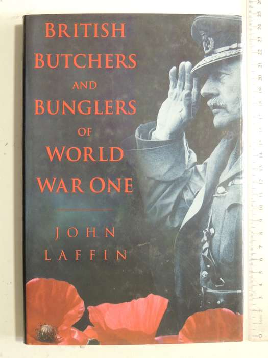 Britisch Butchers And Bunglers Of World War One - John Laffin