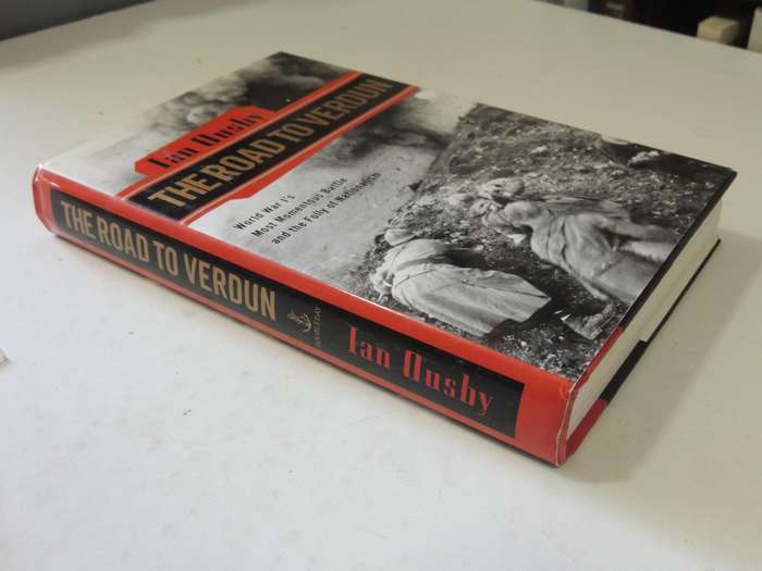 The Road To Verdun: World War 1's Most Momentous Battle And The Folly Nationalism - Ian Ousby