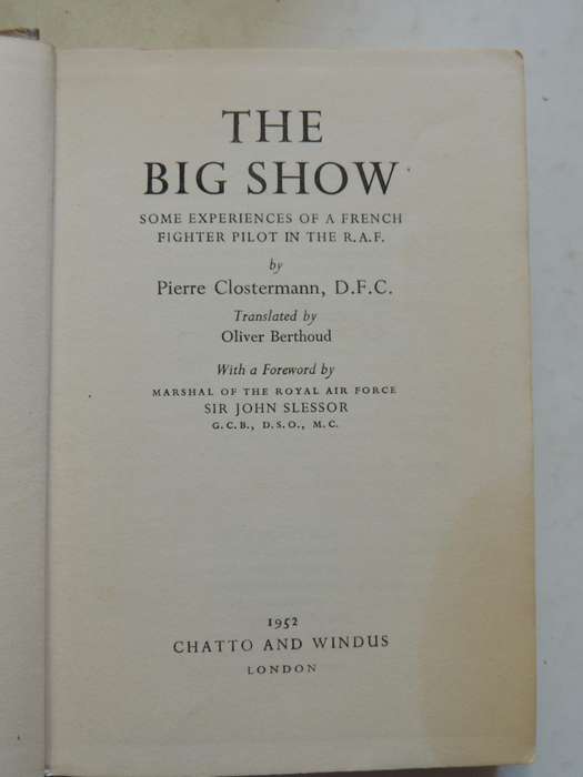 The Big Show: Some Experiences Of A French Fighter Pilot In The R.A.F.- Pierre Clostermann, D.F.C.