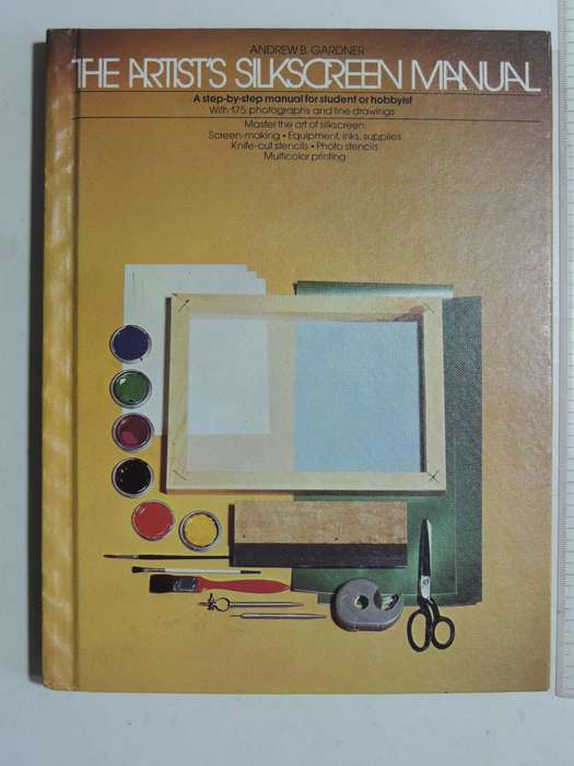 The Artist's Silkscreen Manual - Andrew B. Gardner