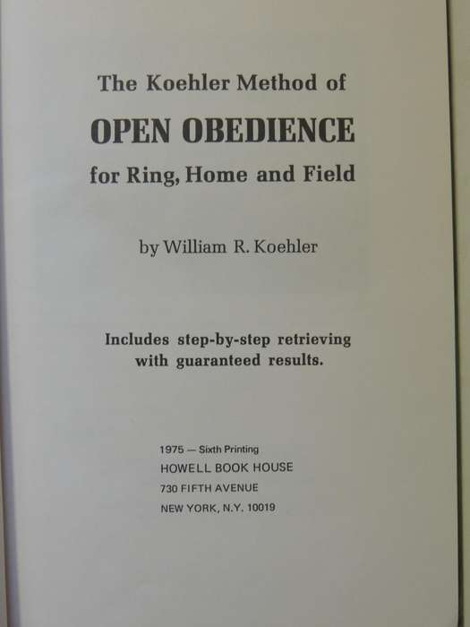 The Koehler Method Of Open Obedience For Ring, Home And Field - William R Koehler