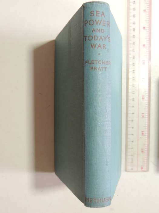 Sea Power and To-day's War - Fletcher Pratt     1940