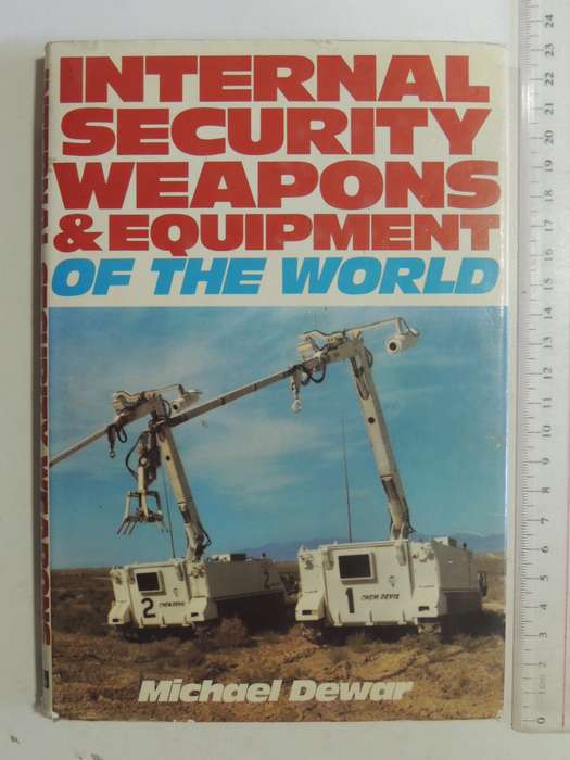 Internal Security Weapons & Equipment Of The World - Michael Dewar