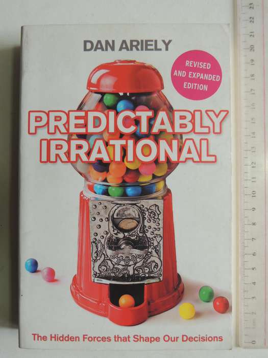 Predictably Irrational: The Hidden Forces That Shape Our Decisions - Dan Ariely