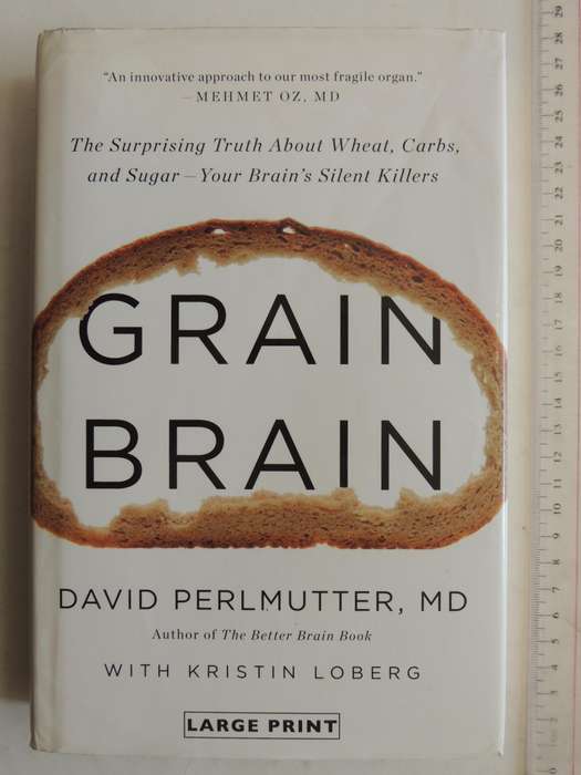 Grain Brain..Surprising Truth About Wheat, Carbs Sugar Your Brain's Silent KillersDavid Perlmutter