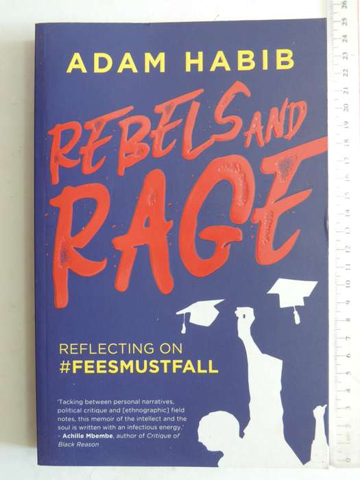 Rebels And Rage: Reflecting On #FEESMUSTFALL - Adam Habib